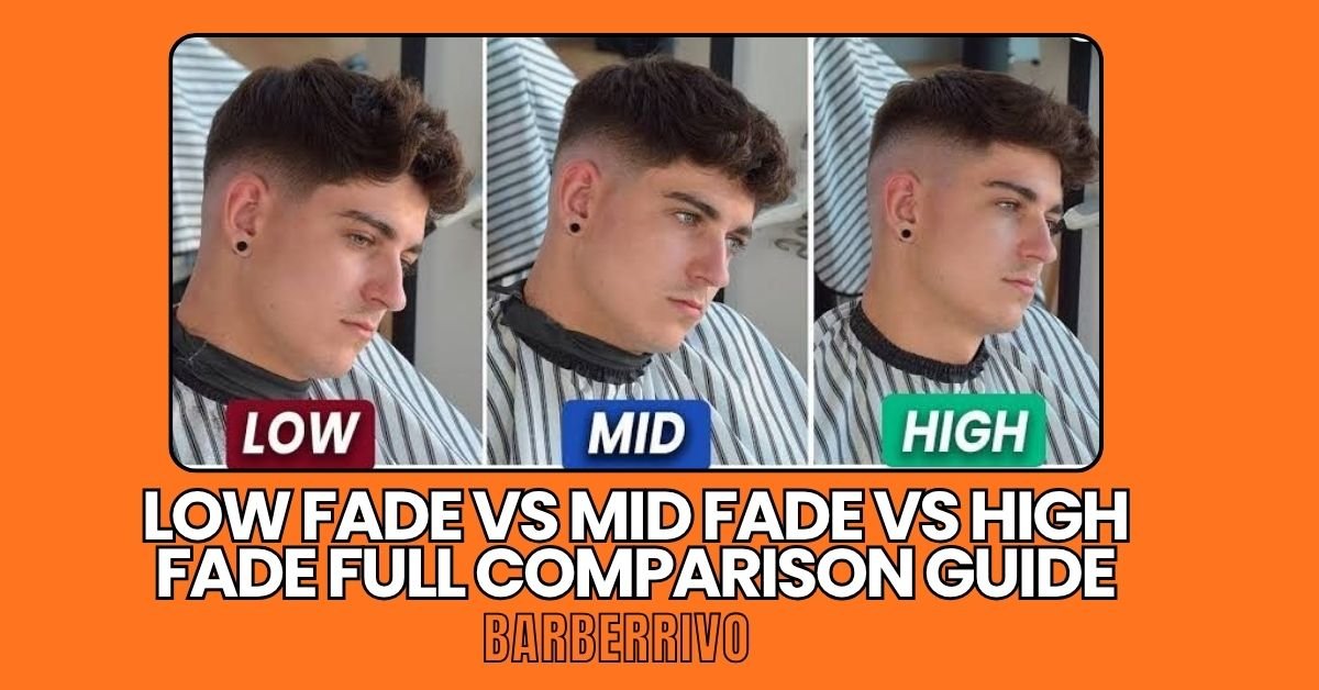 Low Fade vs Mid Fade vs High Fade