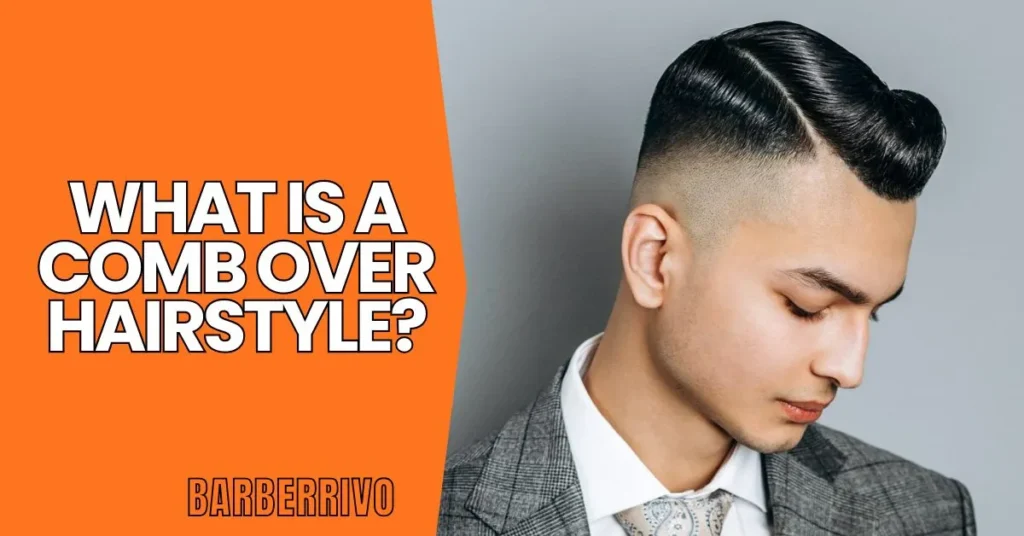 What Is a Comb Over Hairstyle?