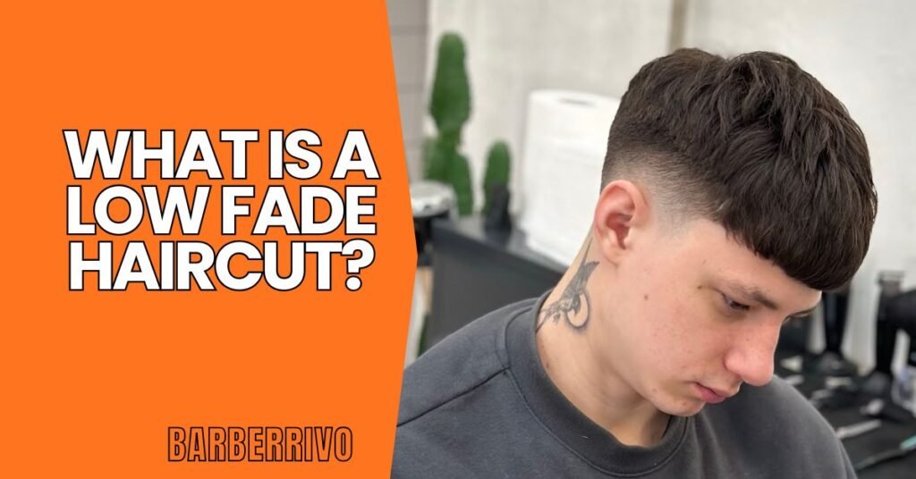 What Is a Low Fade Haircut?