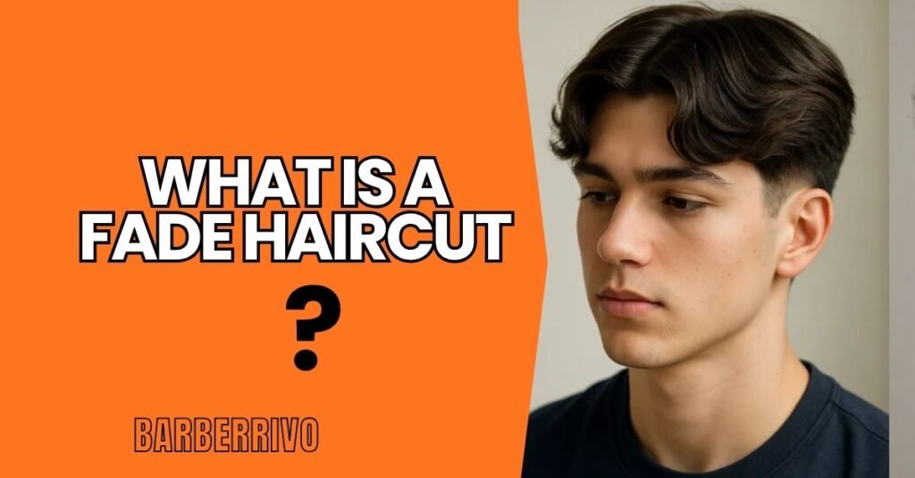 100+ Best Fade Haircuts for Men to Try in 2026 2 What Is a Fade Haircut?